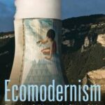 Ecomodernism: Technology, Politics and The Climate Crisis