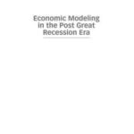 Economic Modeling in the Post Great Recession Era