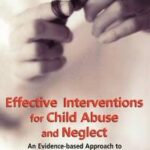 Effective Interventions for Child Abuse and Neglect
