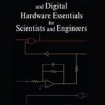 Electrical, Electronics, and Digital Hardware Essentials for Scientists and Engineers