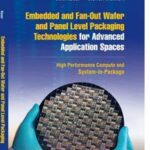 Embedded and Fan-Out Wafer and Panel Level Packaging Technologies for Advanced Application Spaces