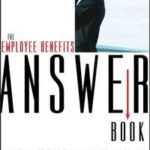 The Employee Benefits Answer Book