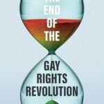 The End of the Gay Rights Revolution