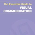 The Essential Guide to Visual Communication