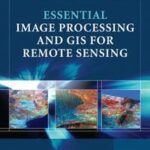 Essential Image Processing and GIS for Remote Sensing