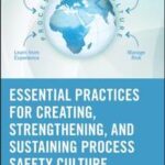 Essential Practices for Creating, Strengthening, and Sustaining Process Safety Culture