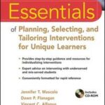Essentials of Planning, Selecting, and Tailoring Interventions for Unique Learners