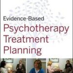 Evidence-Based Psychotherapy Treatment Planning Workbook