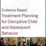 Evidence-Based Treatment Planning for Disruptive Child and Adolescent Behavior Facilitator's Guide