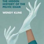 Exposed - the Hidden History of the Pelvic Exam