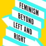Feminism Beyond Left and Right