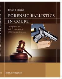 forensic-ballistics-court-interpretation-presentation-firearms-9781119962687
