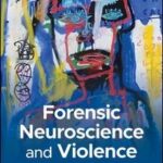 Forensic Neuroscience and Violence