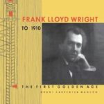 Frank Lloyd Wright to 1910