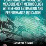 Functional Software Size Measurement Methodology with Effort Estimation and Performance Indication