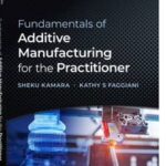 Fundamentals of Additive Manufacturing for the Practitioner