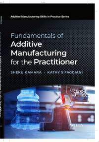 fundamentals-additive-manufacturing-practitioner-sheku-kamara-9781119750383