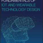 Fundamentals of IoT and Wearable Technology Design