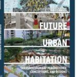 Future Urban Habitation: Transdisciplinary Perspectives, ...