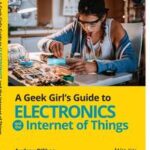 A Geek Girl's Guide to Electronics and the Internet of Things