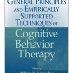 General Principles and Empirically Supported Techniques of Cognitive Behavior Therapy