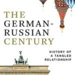 The German-Russian Century: History of a Tangled R Elationship