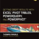 Getting Great Results with Excel Pivot Tables, PowerQuery and PowerPivot