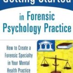 Getting Started in Forensic Psychology Practice