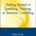 Getting Started in Speaking, Training, or Seminar Consulting