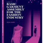 Guide to Basic Garment Assembly for the Fashion Industry