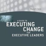 A Guide to Executing Change for Executive Leaders