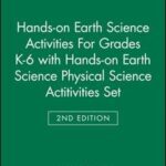 Hands-on Earth Science Activities For Grades K-6 2e with Hands-on Earth Science Physical Science Actitivities 2e Set