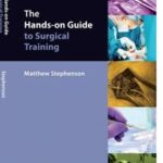 The Hands-on Guide to Surgical Training