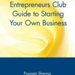 The Harvard Entrepreneurs Club Guide to Starting Your Own Business