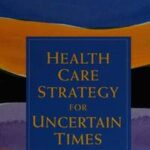 Health Care Strategy for Uncertain Times