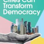 How Cities Can Transform Democracy
