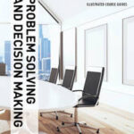 Illustrated Course Guides : Problem Solving and Decision Making - Soft Skills for a Digital Workplace
