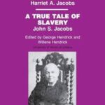 Incidents in the Life of a Slave Girl, by Harriet A. Jacobs; A True Tale of Slavery, by John S. Jacobs