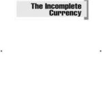 The Incomplete Currency