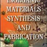 Inorganic Materials Synthesis and Fabrication