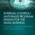 Internal Control/Anti-Fraud Program Design for the Small Business