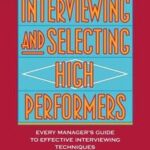 Interviewing and Selecting High Performers