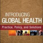 Introducing Global Health: Practice, Policy, and Solutions