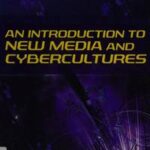 An Introduction to New Media and Cybercultures
