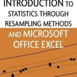 Introduction to Statistics Through Resampling Methods and Microsoft Office Excel
