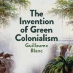 The Invention of Green Colonialism