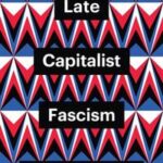 Late Capitalist Fascism