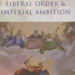 Liberal Order and Imperial Ambition