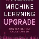 Machine Learning Upgrade: A Data Scientist's Guide to MLOps, LLMs, and ML Infrastructure