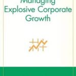 Managing Explosive Corporate Growth